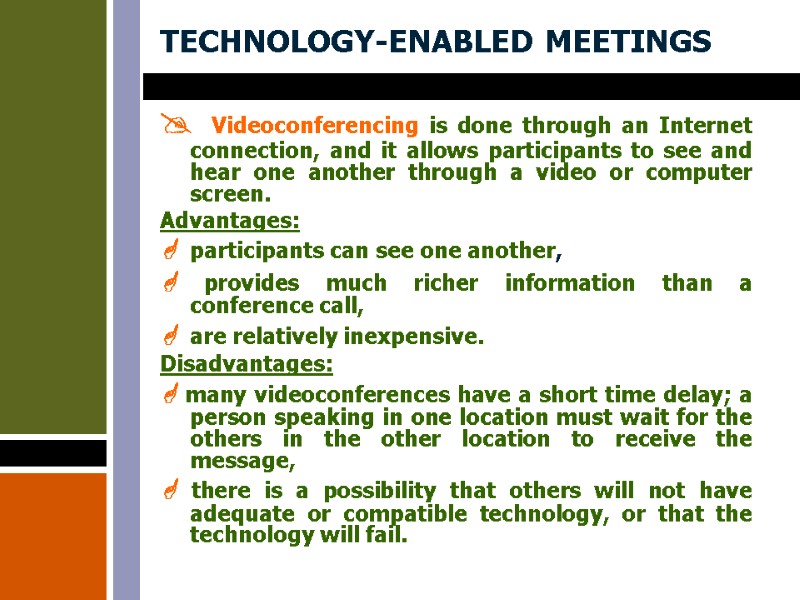 TECHNOLOGY-ENABLED MEETINGS  Videoconferencing is done through an Internet connection, and it allows participants
